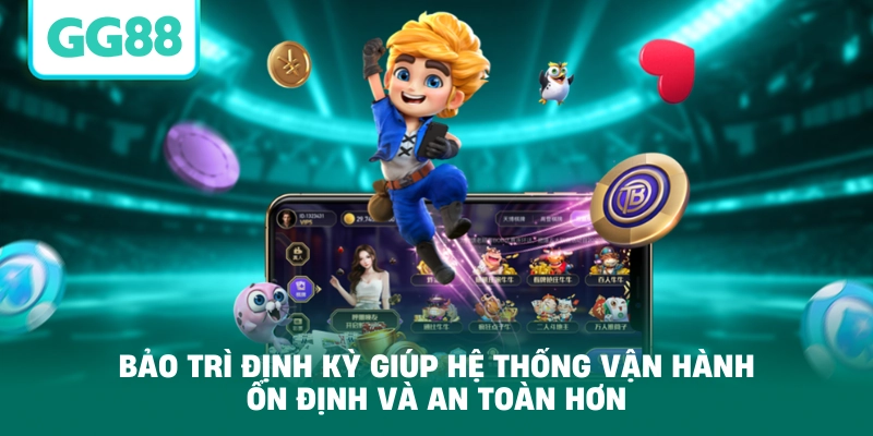 Bảo trì định kỳ giúp hệ thống vận hành ổn định và an toàn hơn