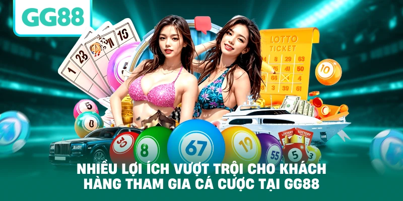 Nhiều lợi ích vượt trội cho khách hàng tham gia cá cược tại GG88